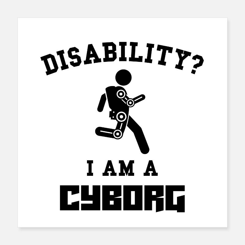 Disability Cyborg - Journée de sensibilisation aux handicaps Poster 40 x 40 cm