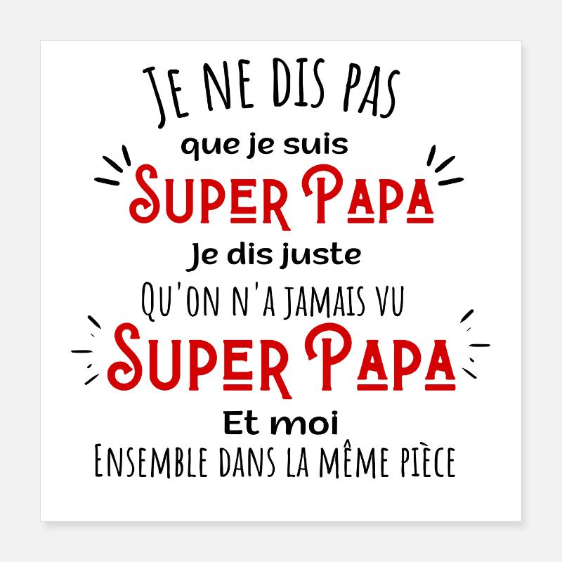 Je ne dis pas que je suis superpapa Poster 40 x 40 cm