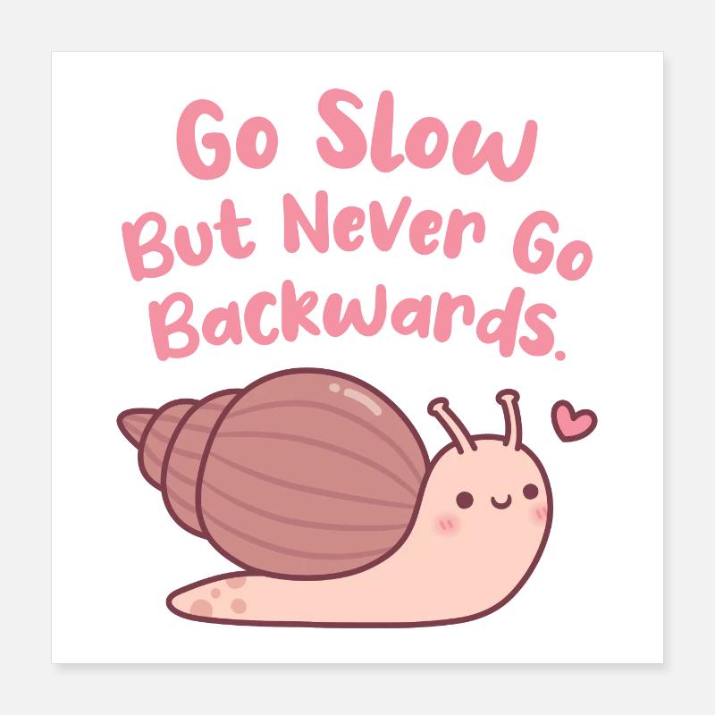 Cute Snail Go Slow But Never Go Backwards Quote Poster 16" x 16" (40x40 cm)