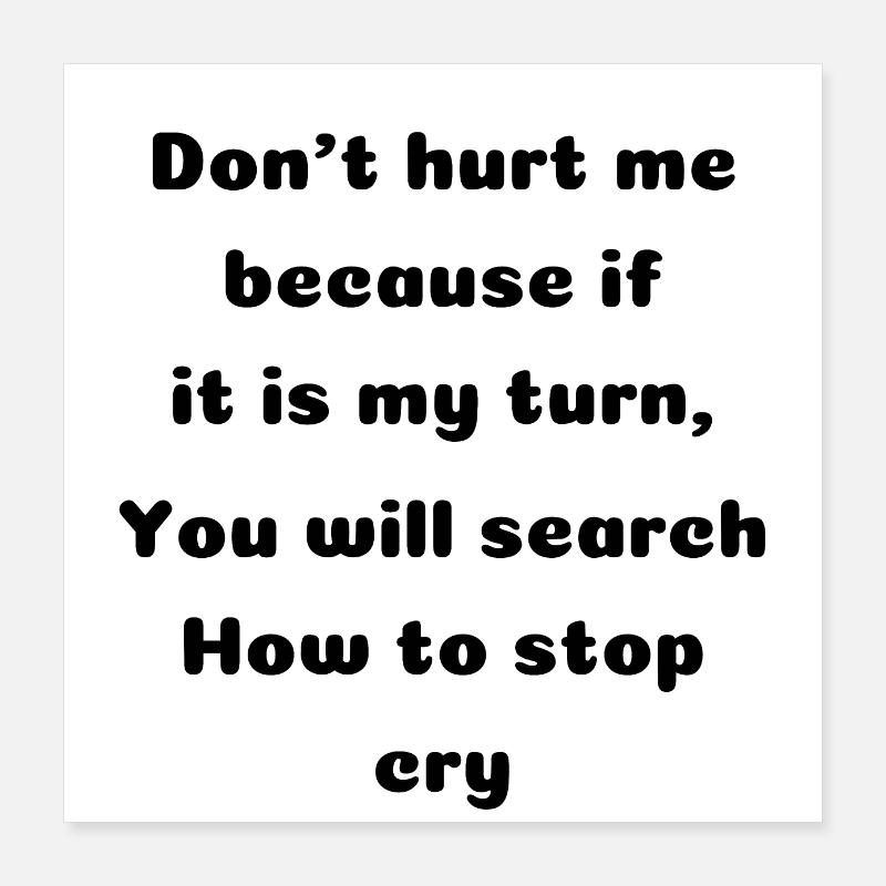 Sarcastic quote dont hurt me Poster 16" x 16" (40x40 cm)