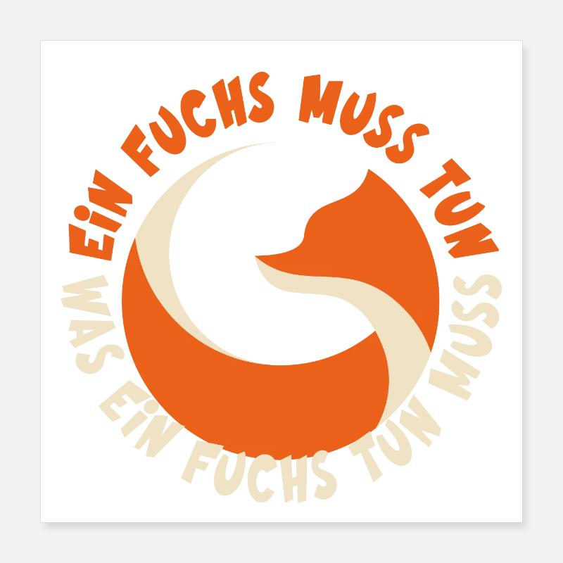 Ein Fuchs muss tun, was ein Fuchs tun muss.... Poster 40x40 cm