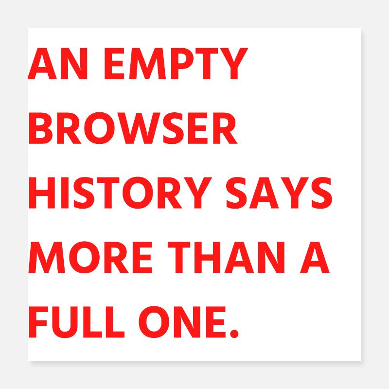 Ein leerer Browserverlauf sagt mehr als ein vollständiger Poster 40x40 cm