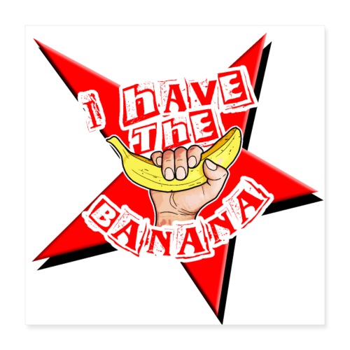 I have the banana star - Poster 40 x 40 cm