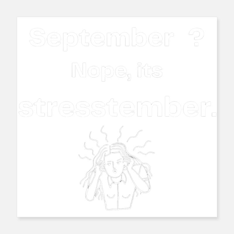 September? nope, its stresstember. Poster 16" x 16" (40x40 cm)