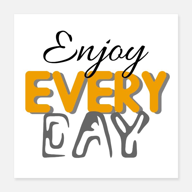 Enjoy Every Day Poster 16" x 16" (40x40 cm)
