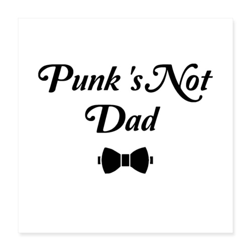 PUNK'S NOT DAD ! (papa, père) noir - Poster 40 x 40 cm