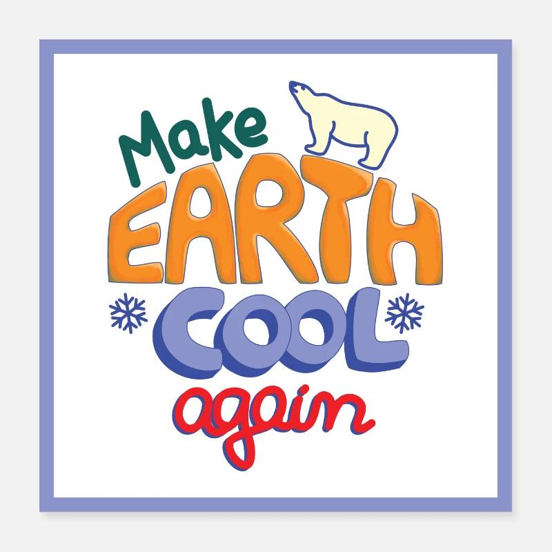 Make Earth Cool Again! white Poster 16" x 16" (40x40 cm)