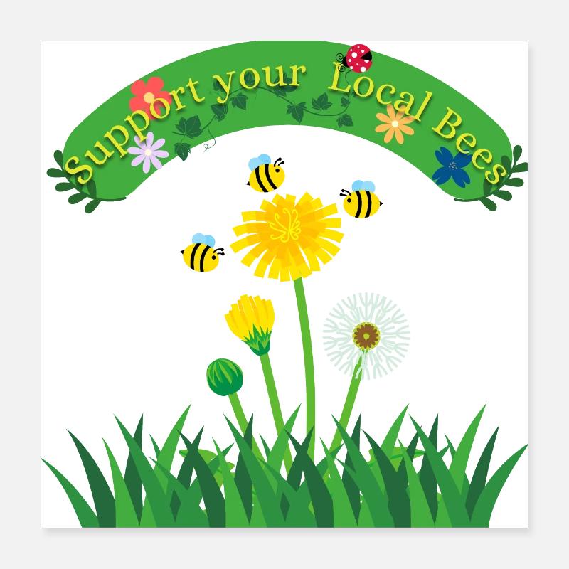 Support your Local Bees Poster 16" x 16" (40x40 cm)