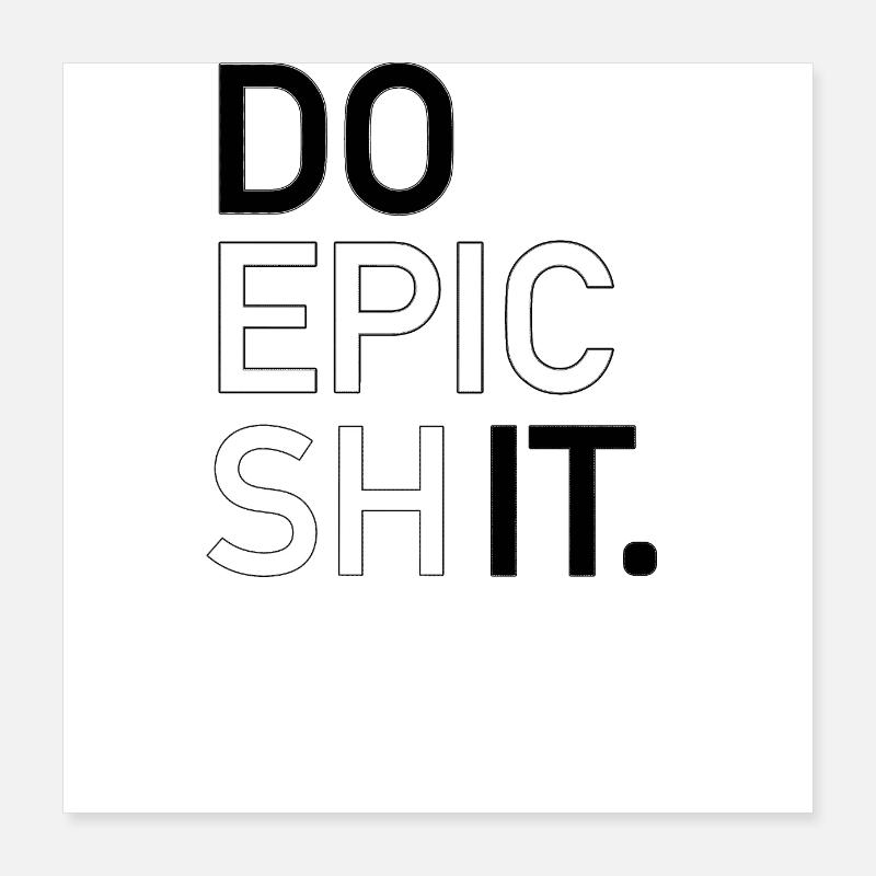 FAITES DE LA MERDE ÉPIQUE Poster 40 x 40 cm