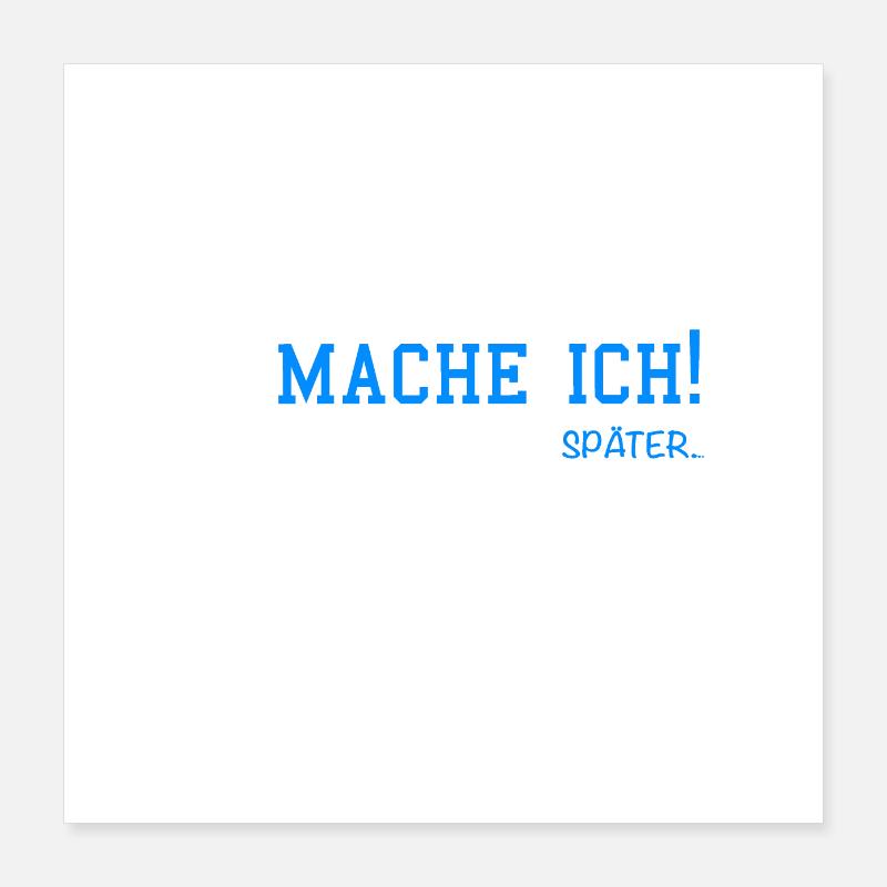 Jahaa Mache ich Später... Poster 40x40 cm