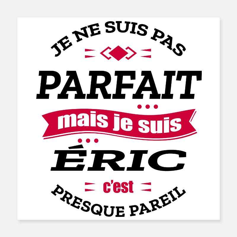 ÉRIC PARFAIT - PRENOM ÉRIC Poster 40 x 40 cm