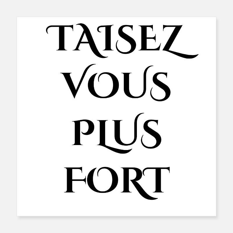 taisez vous plus fort Poster 40 x 40 cm