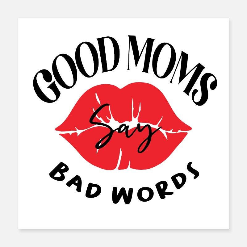 Good Moms Say Bad Words. Nice quotes saying for Poster 16" x 16" (40x40 cm)