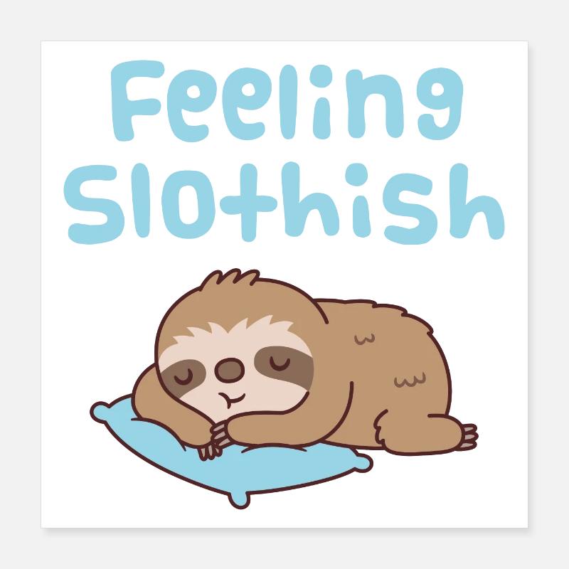 Cute Sleeping Sloth Feeling Slothish Poster 16" x 16" (40x40 cm)