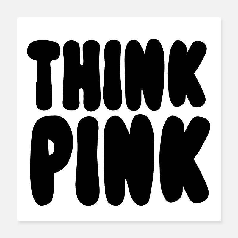 Think Pink Poster 16" x 16" (40x40 cm)