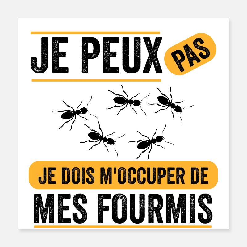 J'peux pas je dois m'occuper de mes fourmis Poster 40 x 40 cm