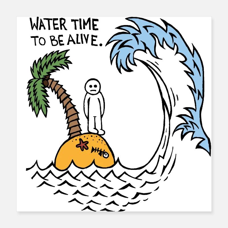 Wasserzeit, um am Leben zu sein Poster 40x40 cm