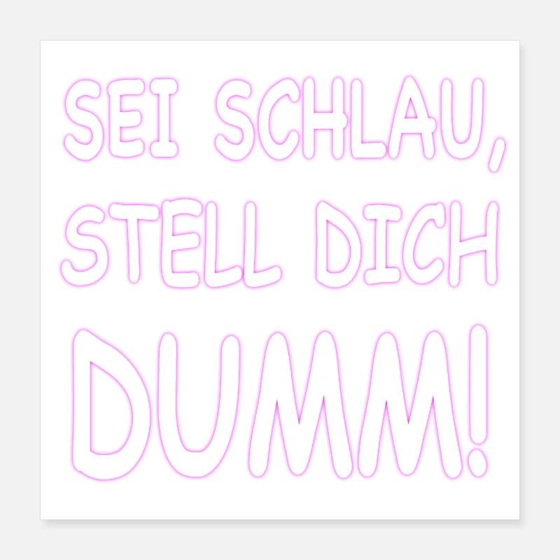 SEI SCHLAU STELL DICH DUMM Poster 40x40 cm