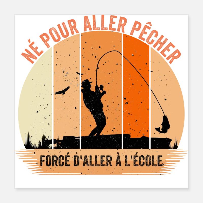 Né pour aller pêcher forcé d'aller à l'école Poster 40 x 40 cm