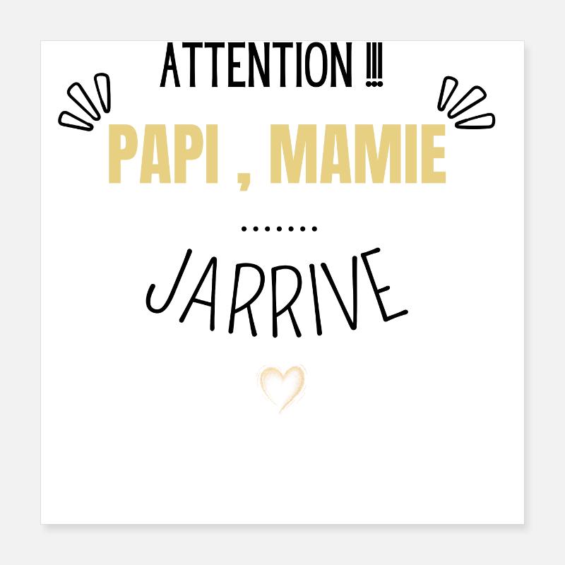 Attention papi et mamie j’arrive Poster 40 x 40 cm
