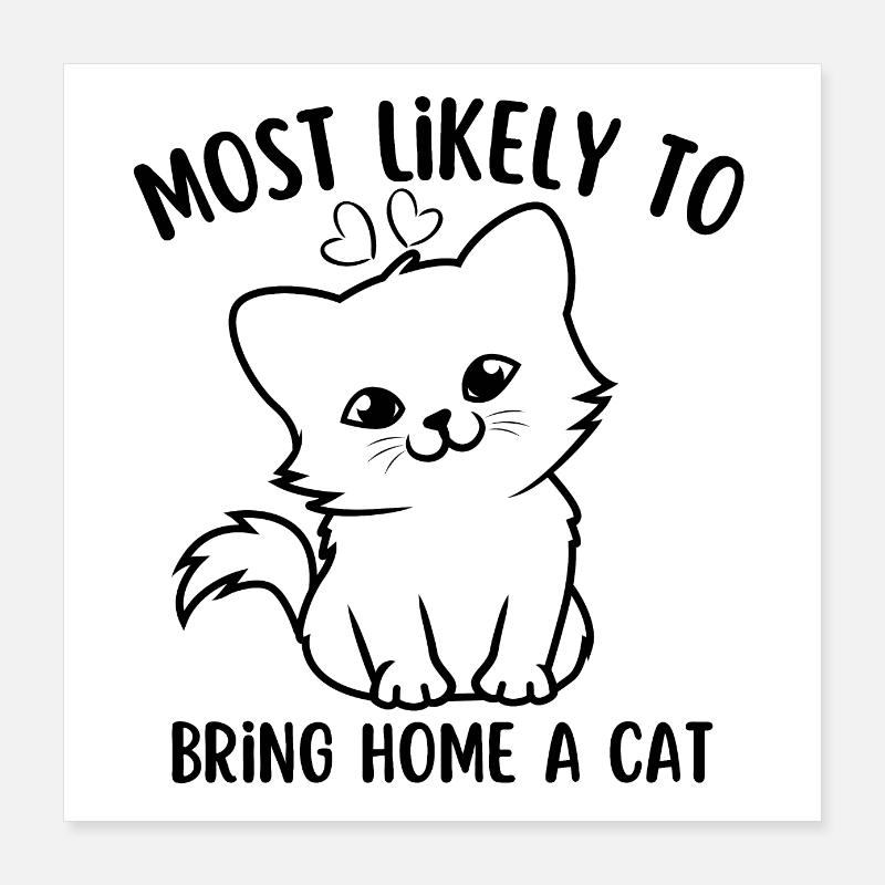 Am ehesten eine Katze mit nach Hause bringen Poster 40x40 cm