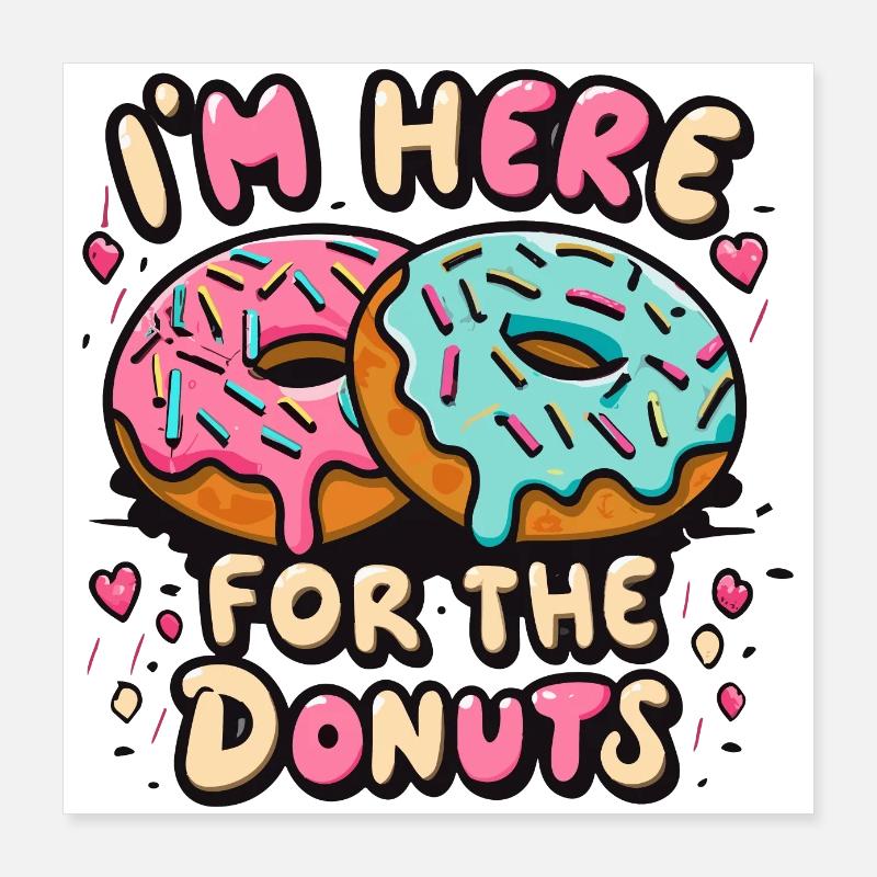 Ich bin wegen der Donuts hier Poster 40x40 cm