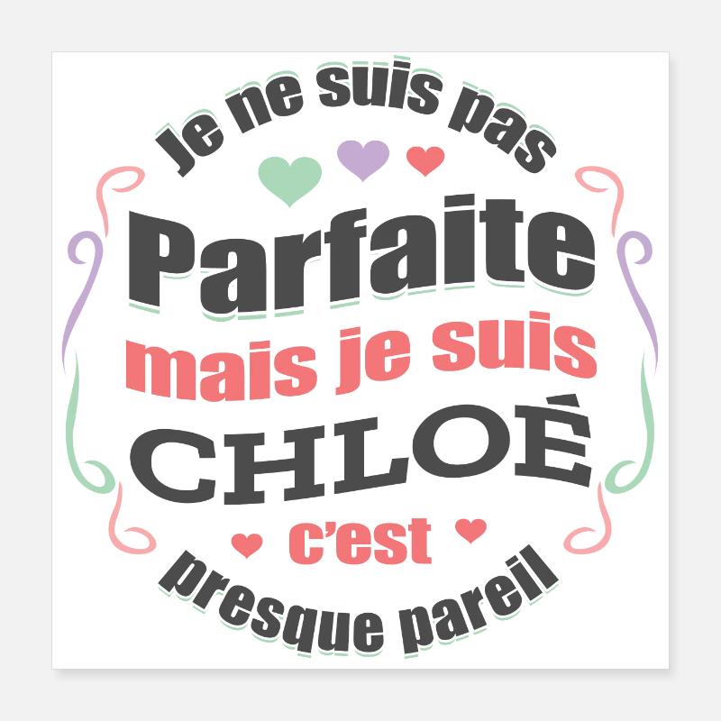 CHLOÉ PARFAITE - PRENOM CHLOÉ Poster 40 x 40 cm