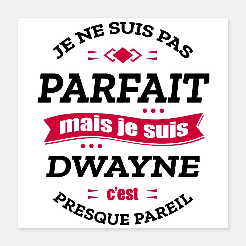 DWAYNE PARFAIT - PRENOM DWAYNE Poster 40 x 40 cm