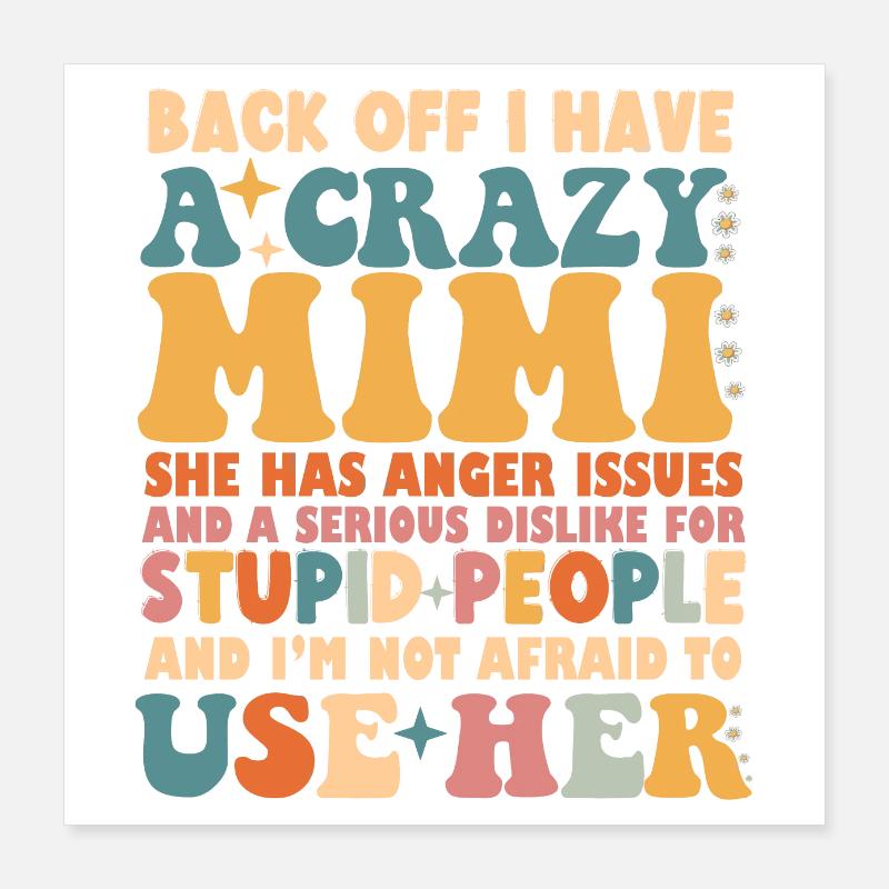Back Off I Have A Crazy Mimi Poster 16" x 16" (40x40 cm)