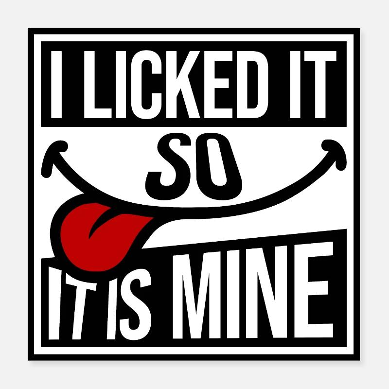 I Licked It So It Is Mine Funny Cheeky Saying Poster 16" x 16" (40x40 cm)