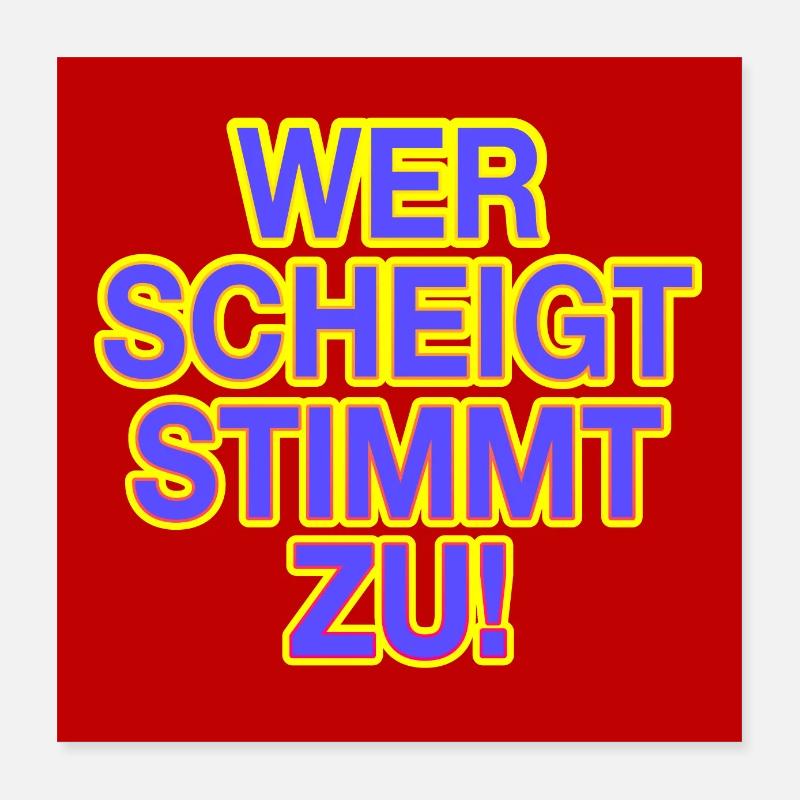 Wer schweigt stimmt zu! Poster 40x40 cm