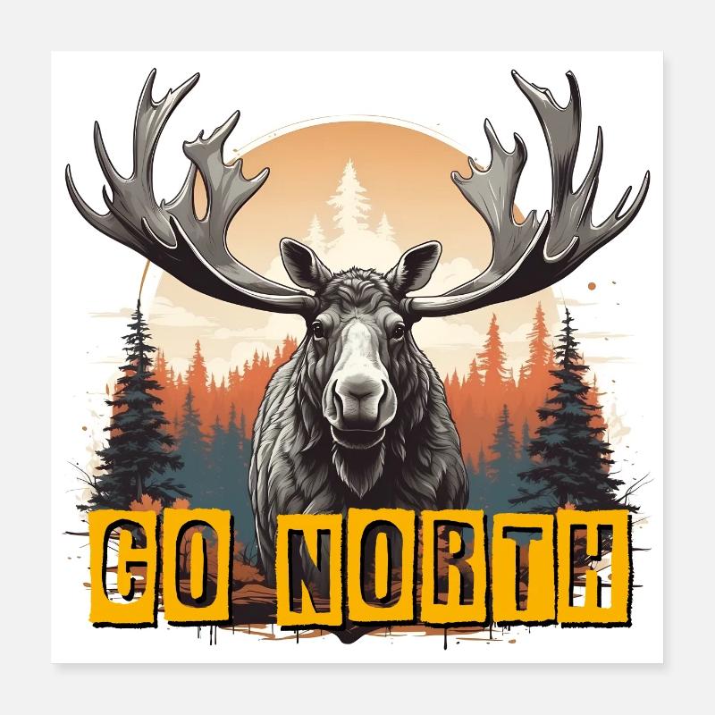 Big bull moose. Go north Poster 16" x 16" (40x40 cm)