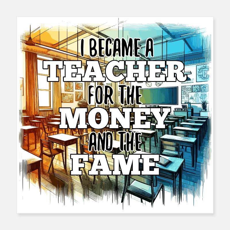 Lehrer Lehrerin Geld und Ruhm Geschenk Poster 40x40 cm