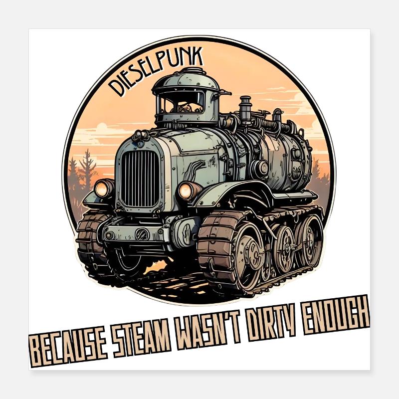 Dieselpunk Weil Dampf nicht schmutzig genug war Poster 40x40 cm