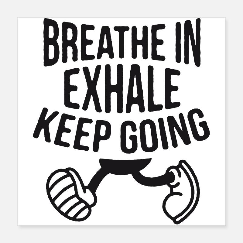 INHALE. Keep going. Poster 16" x 16" (40x40 cm)
