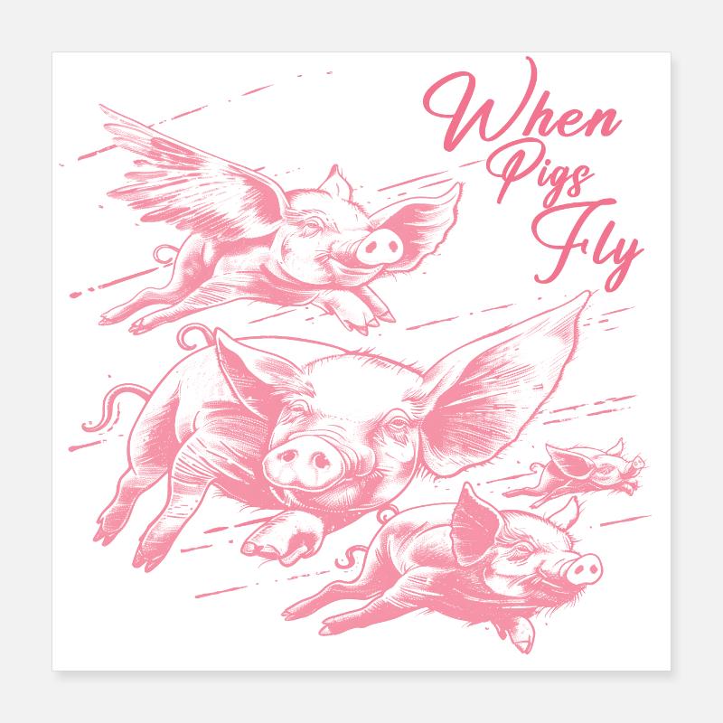 When pigs fly Poster 16" x 16" (40x40 cm)