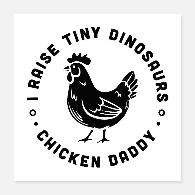 Chicken daddy I raise tiny dinosaurs Poster 16" x 16" (40x40 cm)