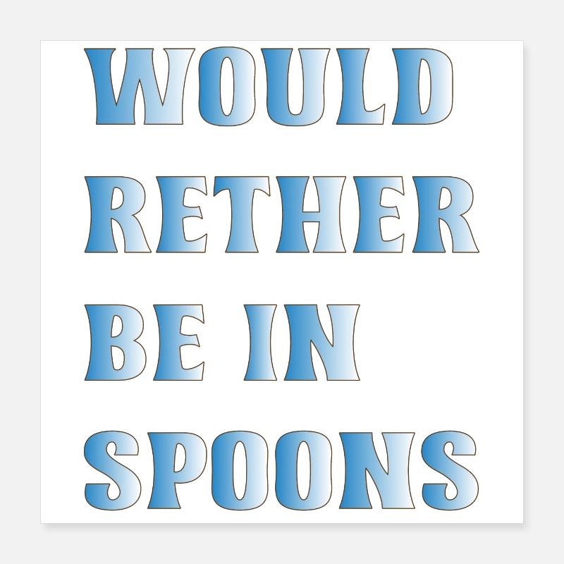 Wetherspoons Design : Préférerait être dans des cuillères Poster 40 x 40 cm