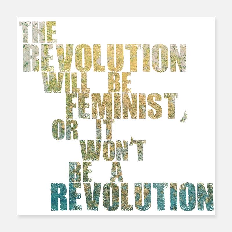 The Revolution will be feminist, or will it not be Poster 16" x 16" (40x40 cm)