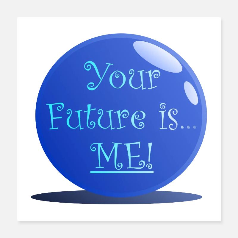 your future is me Poster 16" x 16" (40x40 cm)