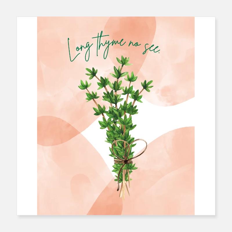 Long Thyme No See Herb Pun Design Poster 16" x 16" (40x40 cm)