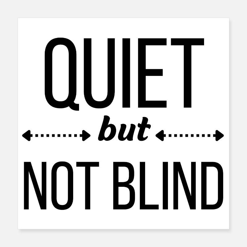 Quiet but No Blind Poster 16" x 16" (40x40 cm)