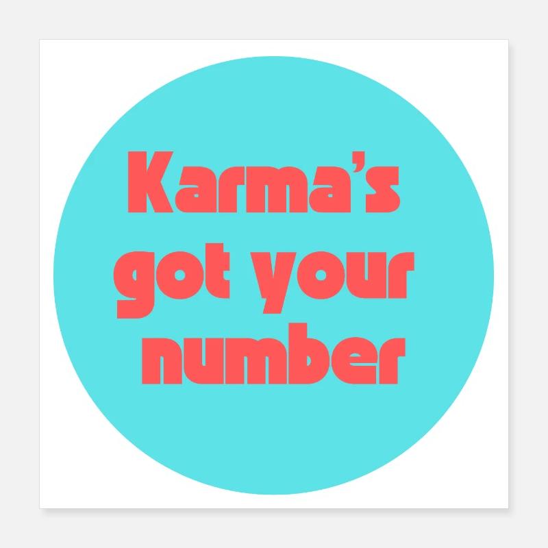Karma s got your number! Poster 16" x 16" (40x40 cm)