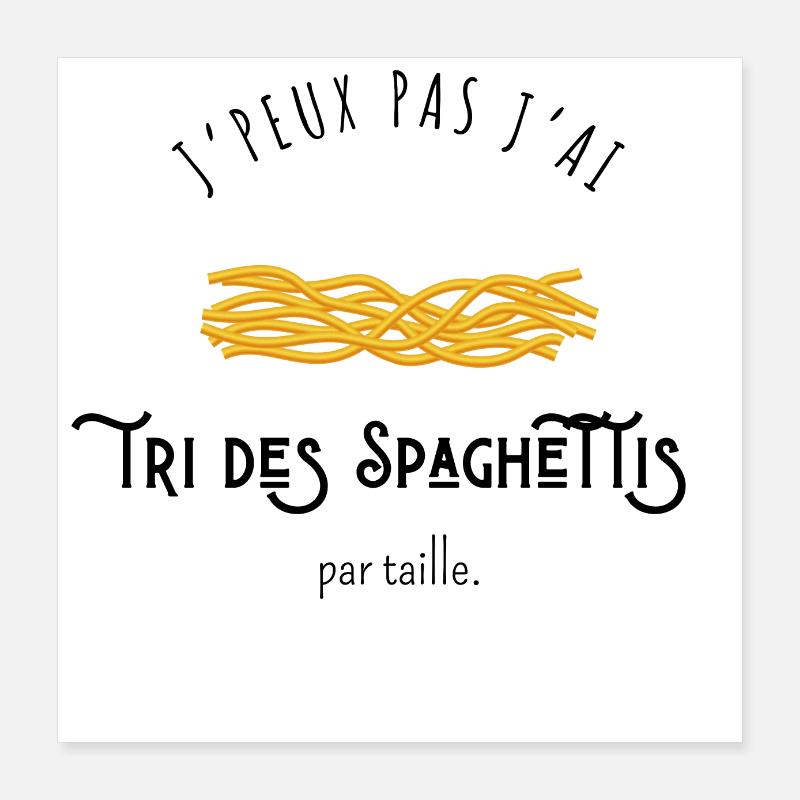 J’peux pas j’ai tri des spaghettis par taille Poster 40 x 40 cm