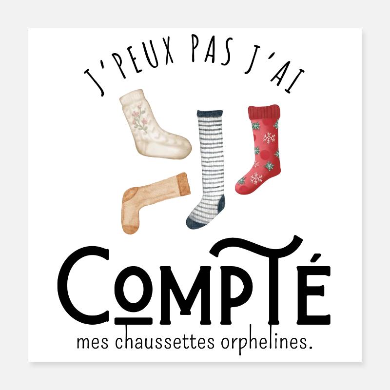 J’peux pas j’ai compté mes chaussettes orphelines Poster 40 x 40 cm