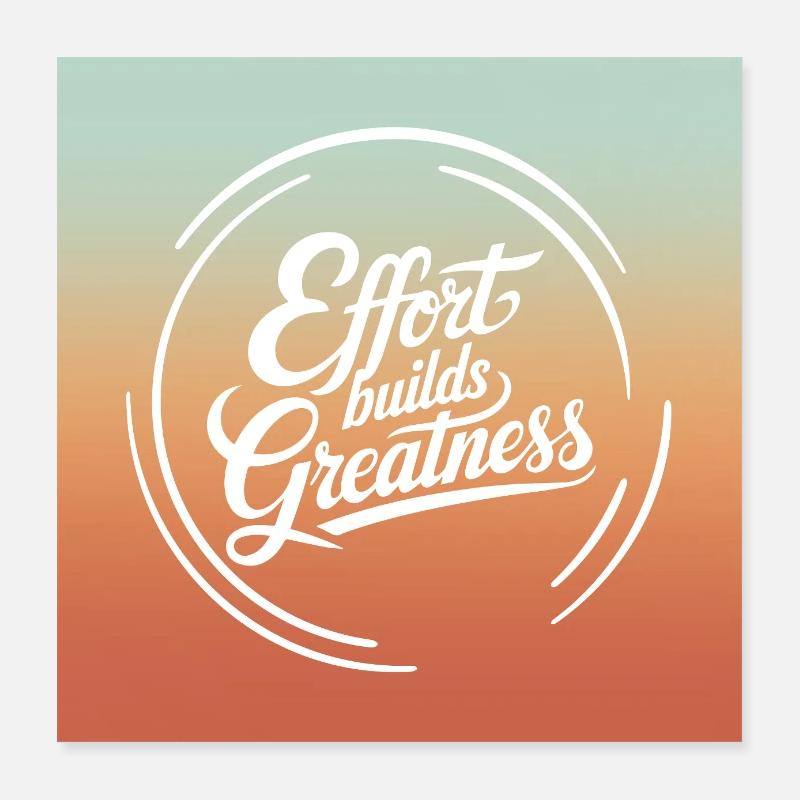 Effort Builds Greatness Quote Poster 16" x 16" (40x40 cm)