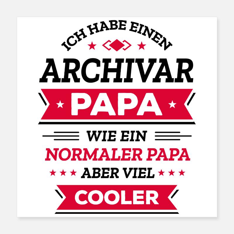 ARCHIVAR PAPA - VIEL COOLER ALS NORMALER PAPA Poster 40x40 cm