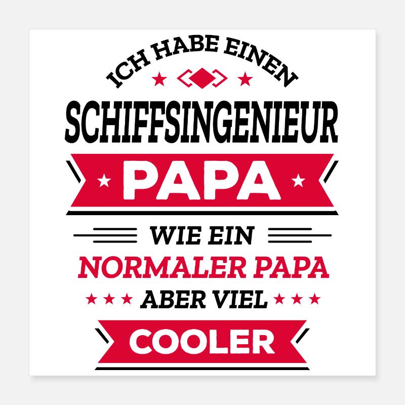 SCHIFFSING. PAPA - COOLER ALS NORMAL, INGENIEUR Poster 40x40 cm