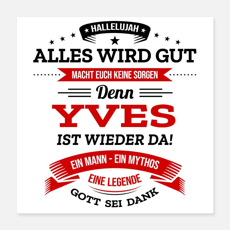 ALLES WIRD GUT, DIE LEGENDE YVES IST DA Poster 40x40 cm