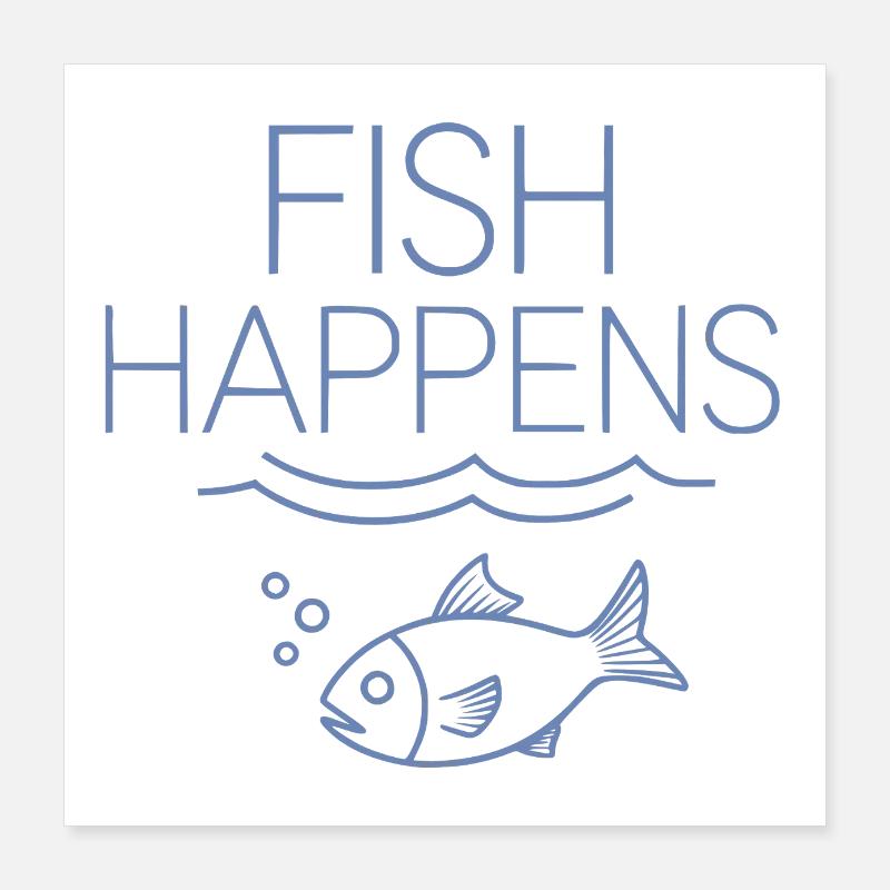 fish happens Poster 40x40 cm